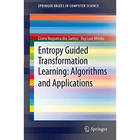 Entropy Guided Transformation Learning: Algorithms and Applications [Paperback]