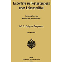 Entw?rfe zu Festsetzungen ?ber Lebensmittel: Heft 3: Essig und Essigessenz [Paperback]