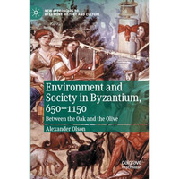 Environment and Society in Byzantium, 650-1150: Between the Oak and the Olive [Paperback]