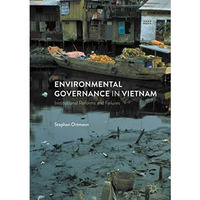 Environmental Governance in Vietnam: Institutional Reforms and Failures [Hardcover]