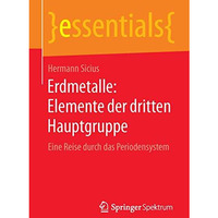 Erdmetalle: Elemente der dritten Hauptgruppe: Eine Reise durch das Periodensyste [Paperback]