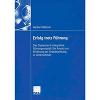 Erfolg trotz F?hrung: Das Systemisch-integrative F?hrungsmodell: Ein Ansatz zur  [Paperback]