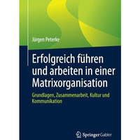 Erfolgreich f?hren und arbeiten in einer Matrixorganisation: Grundlagen, Zusamme [Paperback]