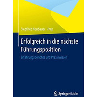 Erfolgreich in die n?chste F?hrungsposition: Erfahrungsberichte und Praxiswissen [Hardcover]