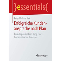 Erfolgreiche Kundenansprache nach Plan: Grundlagen zur Erstellung eines Kommunik [Paperback]