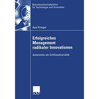 Erfolgreiches Management radikaler Innovationen: Autonomie als Schl?sselvariable [Paperback]