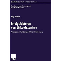 Erfolgsfaktoren von Einkaufszentren: Ans?tze zur kundengerichteten Profilierung [Paperback]