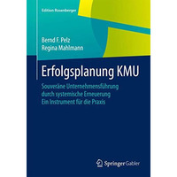 Erfolgsplanung KMU: Souver?ne Unternehmensf?hrung durch systemische Erneuerung E [Paperback]