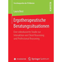 Ergotherapeutische Beratungssituationen: Eine videobasierte Studie zur Interakti [Paperback]