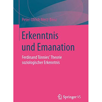 Erkenntnis und Emanation: Ferdinand T?nnies' Theorie soziologischer Erkenntnis [Hardcover]