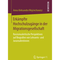 Erk?mpfte Hochschulzug?nge in der Migrationsgesellschaft: Rassismuskritische Per [Paperback]