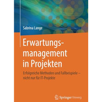 Erwartungsmanagement in Projekten: Erfolgreiche Methoden und Fallbeispiele  nic [Paperback]