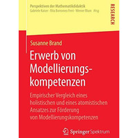 Erwerb von Modellierungskompetenzen: Empirischer Vergleich eines holistischen un [Paperback]