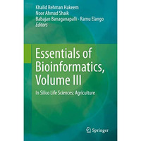 Essentials of Bioinformatics, Volume III: In Silico Life Sciences: Agriculture [Hardcover]