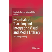 Essentials of Teaching and Integrating Visual and Media Literacy: Visualizing Le [Paperback]