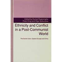 Ethnicity and Conflict in a Post-Communist World: The Soviet Union, Eastern Euro [Hardcover]