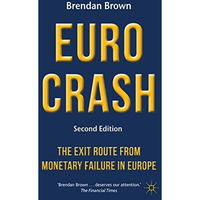 Euro Crash: The Exit Route from Monetary Failure in Europe [Paperback]