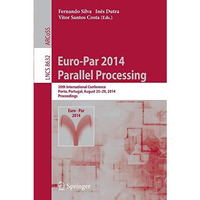 Euro-Par 2014: Parallel Processing: 20th International Conference, Porto, Portug [Paperback]