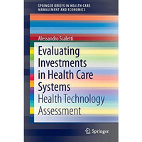 Evaluating Investments in Health Care Systems: Health Technology Assessment [Paperback]