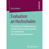 Evaluation an Hochschulen: Entwicklung und Validierung eines verhaltensbasierten [Paperback]