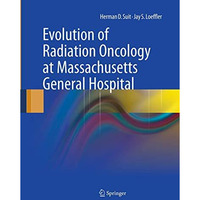 Evolution of Radiation Oncology at Massachusetts General Hospital [Paperback]