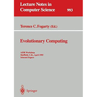 Evolutionary Computing: AISB Workshop, Sheffield, U.K., April 3 - 4, 1995. Selec [Paperback]