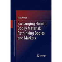 Exchanging Human Bodily Material: Rethinking Bodies and Markets [Paperback]