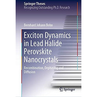 Exciton Dynamics in Lead Halide Perovskite Nanocrystals: Recombination, Dephasin [Hardcover]