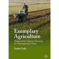 Exemplary Agriculture: Independent Organic Farming in Contemporary China [Hardcover]