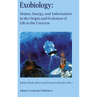 Exobiology: Matter, Energy, and Information in the Origin and Evolution of Life  [Hardcover]