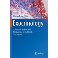 Exocrinology: A Textbook and Atlas of the Exocrine Cells, Glands and Organs [Paperback]