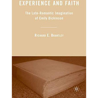 Experience and Faith: The Late-Romantic Imagination of Emily Dickinson [Hardcover]