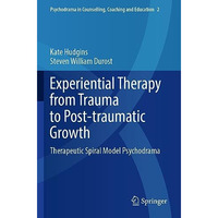 Experiential Therapy from Trauma to Post-traumatic Growth: Therapeutic Spiral Mo [Paperback]