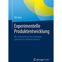 Experimentelle Produktentwicklung: Wie Unternehmen ihre Strategien systematisch  [Paperback]