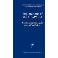 Explorations of the Life-World: Continuing Dialogues with Alfred Schutz [Hardcover]