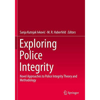 Exploring Police Integrity: Novel Approaches to Police Integrity Theory and Meth [Paperback]