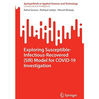 Exploring Susceptible-Infectious-Recovered (SIR) Model for COVID-19 Investigatio [Paperback]