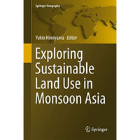 Exploring Sustainable Land Use in Monsoon Asia [Hardcover]