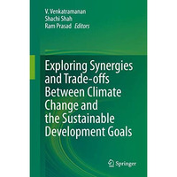 Exploring Synergies and Trade-offs between Climate Change and the Sustainable De [Hardcover]