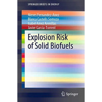 Explosion Risk of Solid Biofuels [Paperback]