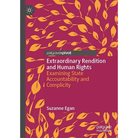 Extraordinary Rendition and Human Rights: Examining State Accountability and Com [Hardcover]