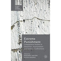 Extreme Punishment: Comparative Studies in Detention, Incarceration and Solitary [Hardcover]