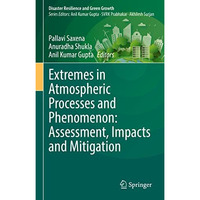 Extremes in Atmospheric Processes and Phenomenon: Assessment, Impacts and Mitiga [Hardcover]