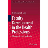 Faculty Development in the Health Professions: A Focus on Research and Practice [Hardcover]