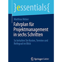 Fahrplan f?r Projektmanagement in sechs Schritten: So behalten Sie Kosten, Termi [Paperback]