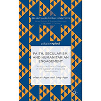 Faith, Secularism, and Humanitarian Engagement: Finding the Place of Religion in [Hardcover]