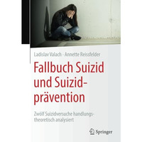 Fallbuch Suizid und Suizidpr?vention: Zw?lf Suizidversuche handlungstheoretisch  [Paperback]