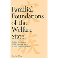 Familial Foundations of the Welfare State: Building the National Health Insuranc [Hardcover]