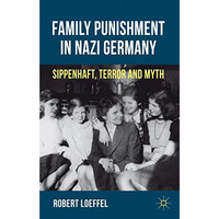 Family Punishment in Nazi Germany: Sippenhaft, Terror and Myth [Hardcover]