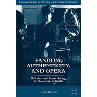 Fandom, Authenticity, and Opera: Mad Acts and Letter Scenes in Fin-de-Si?cle Rus [Paperback]